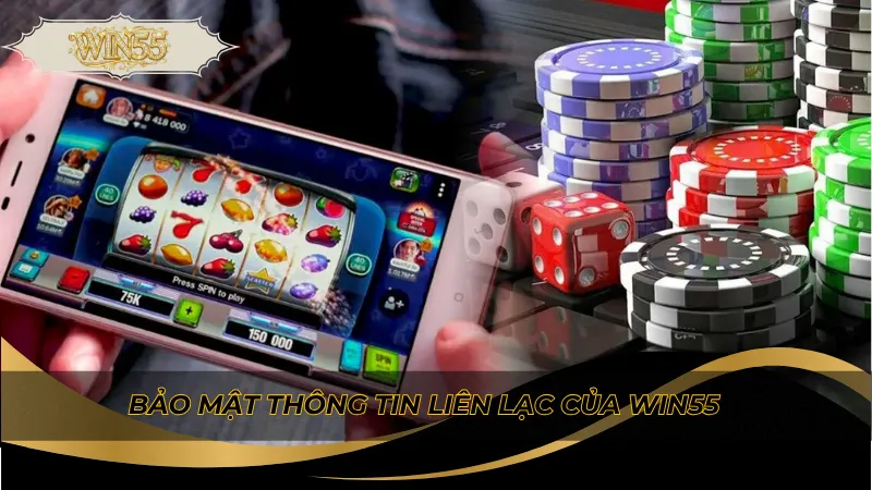 Bảo mật thông tin liên lạc của Win55