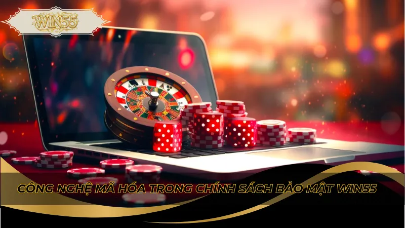 Công nghệ mã hóa trong chính sách bảo mật Win55