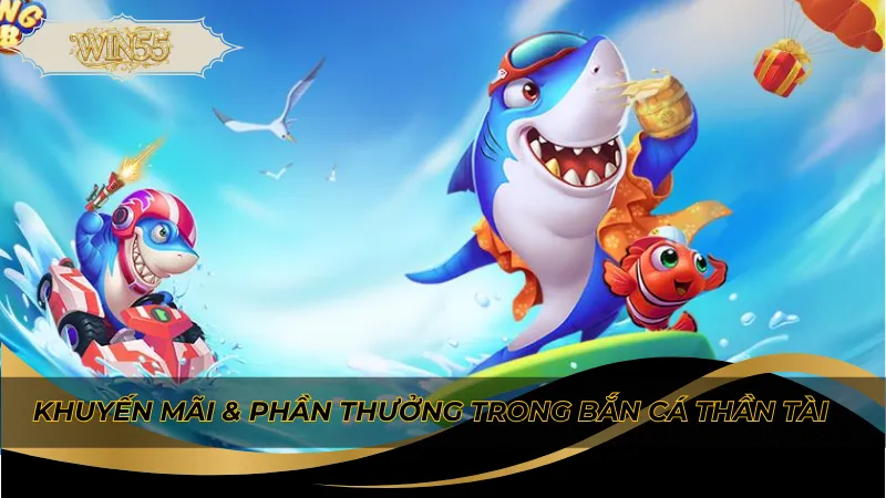 Khuyến mãi & phần thưởng trong bắn cá thần tài