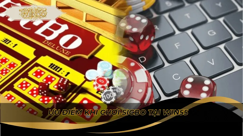 Ưu điểm khi chơi Sicbo tại Win55